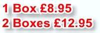 1 Box £8.95
2 Boxes £12.95