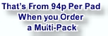 That’s From 94p Per Pad
When you Order
 a Multi-Pack 